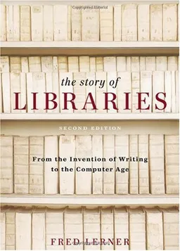 Story of Libraries: From the Invention of Writing to the Computer Age