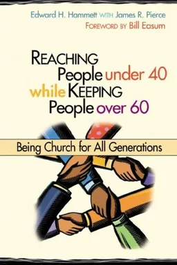 עטיפת הספר Reaching People Under 40 While Keeping People Over 60: Being Church for All Generations (TCP Leadership Series) מאת Edward H. Hammett