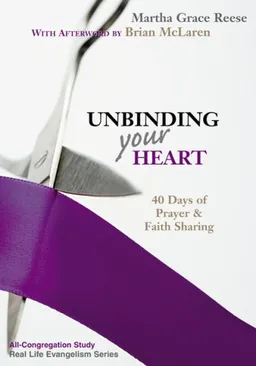 Unbinding Your Heart: 40 Days of Prayer and Faith Sharing (All-Church Study, Unbinding the Gospel Series, with personal prayer journal)