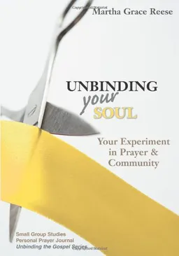 Unbinding Your Soul: Your Experiment in Prayer & Community