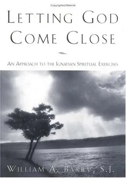Letting God Come Close: An Approach to the Ignatian Spiritual Exercises