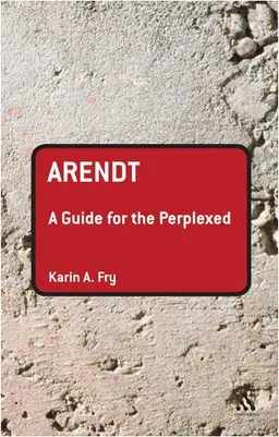 Arendt: A Guide for the Perplexed (Guides for the Perplexed)