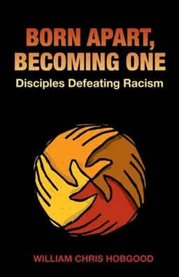 Born Apart, Becoming One: Disciples Defeating Racism