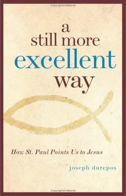 A Still More Excellent Way: How St. Paul Points Us to Jesus