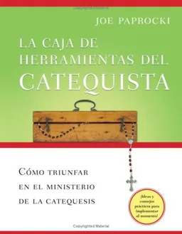 La Caja De Herramientas Del Catequista: Como Triunfar En El Ministerio De La Catequesis (Spanish Edition)