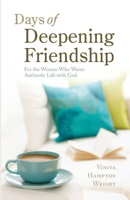 עטיפת הספר Days of Deepening Friendship: For the Woman Who Wants Authentic Life With God מאת Vinita Hampton Wright