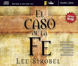 Caso de la fe: Un periodista investiga las objeciones mÃ¡s difÃ­ciles contra el cristianismo (Spanish Edition)