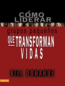 Cómo liderar grupos pequeños que transforman vidas (Spanish Edition)