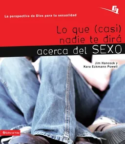 Lo que (casi) nadie te dirá acerca del sexo: La perspectiva de Dios para tu sexualidad (Especialidades Juveniles) (Spanish Edition)