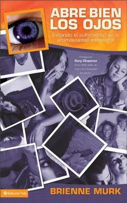 Abre bien los ojos: Evitando el sufrimiento de la promiscuidad emocional (Spanish Edition)