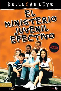 El ministerio juvenil efectivo - versiÃ³n revisada (Especialidades Juveniles) (Spanish Edition)