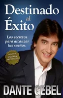 Destinado al éxito: Cómo alcanzar tus mejores sueños (Spanish Edition)