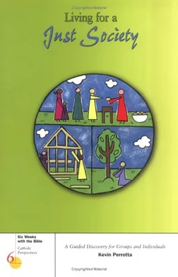 עטיפת הספר Living For A Just Society: A Guided Discovery for Groups and Individuals (Six Weeks With the Bible) מאת Kevin Perrotta
