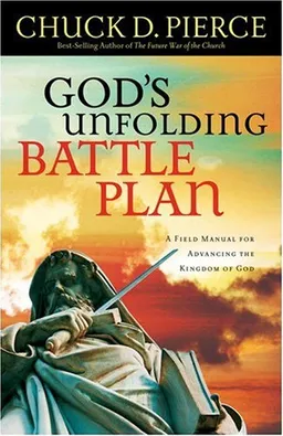 God's Unfolding Battle Plan: A Field Manual for Advancing the Kingdom of God