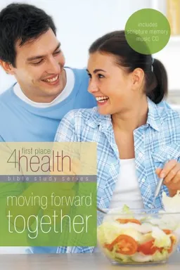 Moving Forward Together: First Place 4 Health Bible Study (First Place 4 Health)