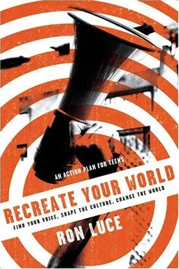 ReCreate Your World: Find Your Voice, Shape the Culture, Change the World