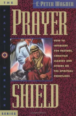 Prayer Shield How to Intercede for Pastors, Christian Leaders, and  Others on the Spiritual Frontlines (Prayer Warrior)
