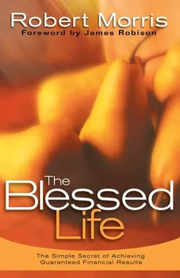The Blessed Life:  The Simple Secret of Achieving Guaranteed Financial Results