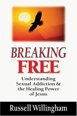 Breaking Free: Understanding Sexual Addiction & the Healing Power of Jesus
