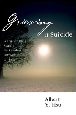 עטיפת הספר Grieving a Suicide: A Loved One's Search for Comfort, Answers & Hope מאת Albert Y. Hsu