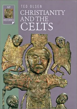 Christianity and the Celts (Ivp Histories)