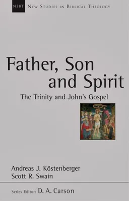 עטיפת הספר Father, Son and Spirit: The Trinity and John's Gospel (New Studies in Biblical Theology) מאת Andreas J. Kostenberger
