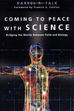 Coming to Peace With Science: Bridging the Worlds Between Faith and Biology