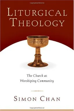 Liturgical Theology: The Church As Worshiping Community