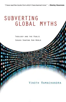 Subverting Global Myths: Theology and the Public Issues Shaping Our World