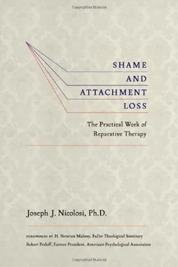 Shame and Attachment Loss: The Practical Work of Reparative Therapy
