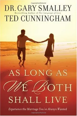 As Long as We Both Shall Live: Experiencing the Marriage You've Always Wanted