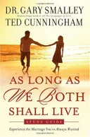 As Long as We Both Shall Live Study Guide: Experiencing the Marriage You've Always Wanted