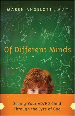 Of Different Minds: Seeing Your AD/HD Child Through the Eyes of God