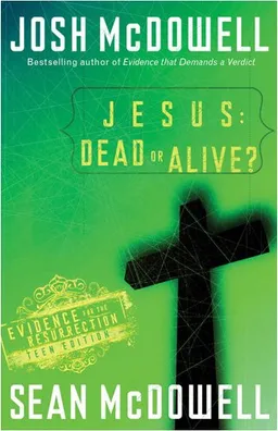 Jesus: Dead or Alive?: Evidence for the Resurrection Teen Edition