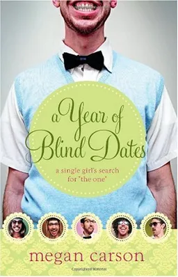 A Year of Blind Dates: A Single Girl's Search for "The One"