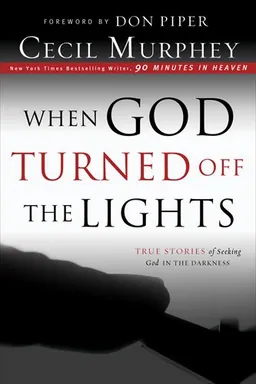 When God Turned Off the Lights: True Stories of Seeking God in the Darkness