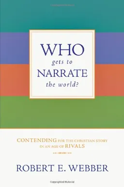 Who Gets to Narrate the World?: Contending for the Christian Story in an Age of Rivals