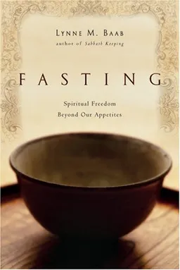 Fasting: Spiritual Freedom Beyond Our Appetites