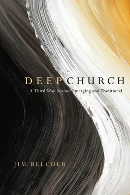 Deep Church: A Third Way Beyond Emerging and Traditional