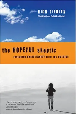The Hopeful Skeptic: Revisiting Christianity from the Outside