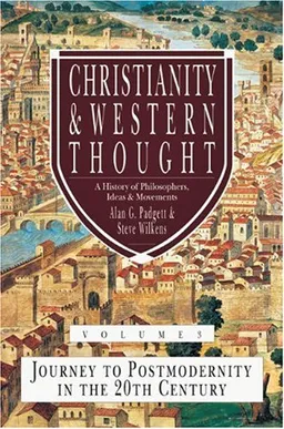 עטיפת הספר Christianity & Western Thought: Journey to Postmodernity in the Twentieth Century מאת Alan G. Padgett
