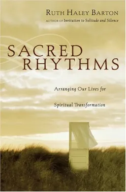 Sacred Rhythms: Arranging Our Lives for Spiritual Transformation