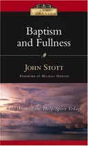 Baptism And Fullness: The Work of the Holy Spirit Today (IVP Classics)