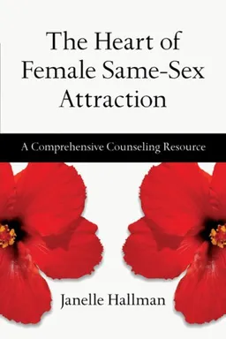 The Heart of Female Same-Sex Attraction: A Comprehensive Counseling Resource
