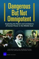 Dangerous But Not Omnipotent Exploring the Reach and Limitations of Iranian Power in the Middle East