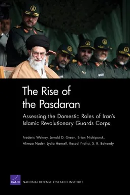 The Rise of the Pasdaran: Assessing the Domestic Roles of Iran's Islamic Revolutionary Guards Corps