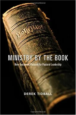 עטיפת הספר Ministry by the Book: New Testament Patterns for Pastoral Leadership מאת Derek Tidball