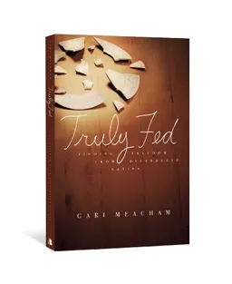 עטיפת הספר Truly Fed: Finding Freedom from Disordered Eating מאת Gari Meacham