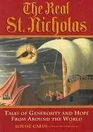 עטיפת הספר The Real St. Nicholas: Tales of Generosity and Hope From Around the World מאת Louise Carus