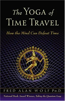 The Yoga of Time Travel: How the Mind Can Defeat Time